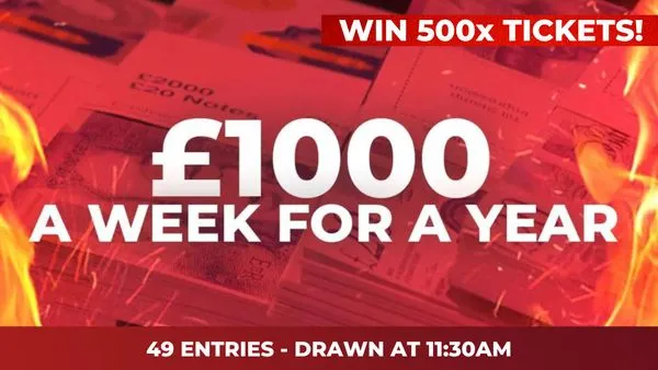 500x “£1,000 PER WEEK FOR 1 YEAR OR £50,000” TICKETS